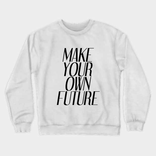 Make Your Own Future | Inspirational Crewneck Sweatshirt by Inspirify
